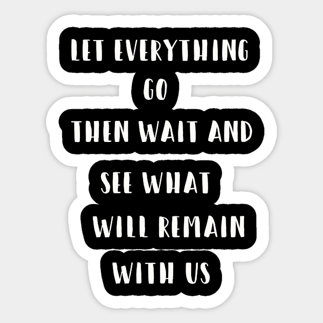 Let everything go Then wait and see what will remain with us Sticker by SHOPMBK